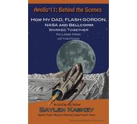 Apollo11: Behind the Scenes: How My Dad, Flash Gordon, NASA and Bellcomm Worked Together to Land Man on the Moon