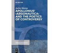 Apollonius’ ›Argonautica‹ and the Poetics of Controversy: 210 (Trends in Classics - Supplementary Volumes, 210)