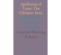 Apollonius of Tyana: The Christian Jesus: Exploring His Influence on Christianity