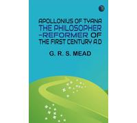 Apollonius of Tyana the Philosopher-Reformer of the First Century A.D