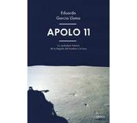 Apolo 11. La verdadera historia de la llegada del hombre a la luna | Eduardo García Llama