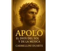 Apolo - El Dios del Sol y de la Música (Mitologias do Mundo: As Histórias que Moldaram a Humanidade)