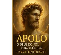 Apolo - O Deus do Sol e da Música (Mitologias do Mundo: As Histórias que Moldaram a Humanidade)