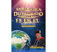 APOLOGETICA DEFENDIENDO NUESTRA FE EN EL MUNDO ACTUAL