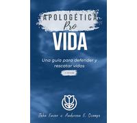 Apologética Provida: Una guía para defender y rescatar vidas