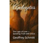Apologetics: The Logic of Love - Speaking Truth with Grace