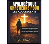 APOLOGÉTIQUE CHRÉTIENNE POUR LES ADOLESCENTS: Bâtissez une foi inébranlable, répondez aux doutes de la vie réelle et exprimez-vous avec assurance dans un monde qui remet tout en question.