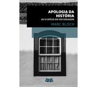 Apologia da História: ou o Ofício do Historiador (Obras de Marc Bloch)