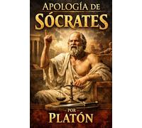 APOLOGÍA DE SÓCRATES POR PLATÓN: PARA LECTORES MODERNOS. TRADUCCIÓN CLARA Y DIRECTA