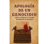 Apología de un genocidio: Cómo se fabrica la verdad después de la masacre (Narrar La Guerra)