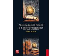 APOLOGÍA PARA LA HISTORIA O EL OFICIO DEL HISTORIADOR (Historia (fce))