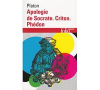 Apologie de Socrate. Criton. Phédon