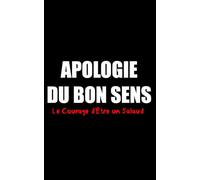 Apologie du Bon Sens: Le Courage d'Être un Salaud