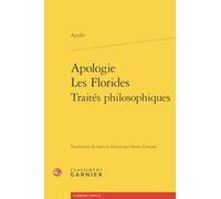 Apologie ; Les Florides ; Traités philosophiques