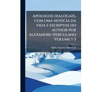 Apologos dialogaes, com uma noticia da vida e escriptos do author por Alexandre Herculano Volume 1-3