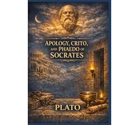Apology, Crito, and Phaedo of Socrates
