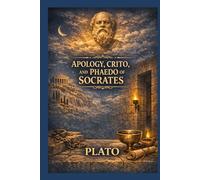 Apology, Crito, and Phaedo of Socrates