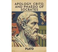 Apology, Crito, and Phaedo of Socrates