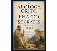APOLOGY, CRITO, AND PHAEDO OF SOCRATES