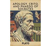 Apology, Crito, and Phaedo of Socrates