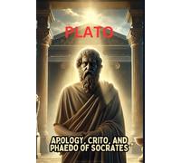 Apology, Crito, and Phaedo of Socrates
