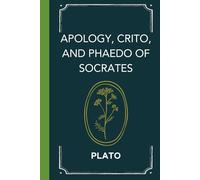 Apology, Crito, and Phaedo of Socrates