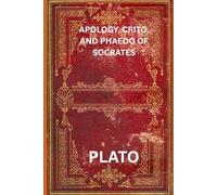 Apology, Crito, and Phaedo of Socrates