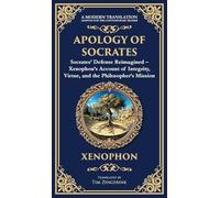 Apology of Socrates: Socrates' Defense Reimagined - Xenophon's Account of Integrity, Virtue, and the Philosopher's Mission (Deluxe Hardbound Edition): 386 (Library of Alexandria)