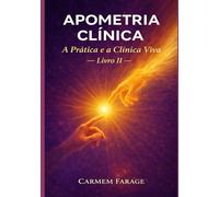 Apometria Clínica: A Prática e a Clínica Viva - Livro II (PSICOLOGIA DO FUTURO - Série de Estudos da Consciência)
