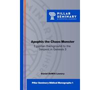 Apophis the Chaos Monster: Egyptian Background to the Serpent in Genesis 3 (Pillar Seminary Biblical Monographs)