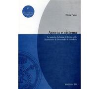 Aporia e sistema. La materia, la forma, il divino nelle Quaestiones di Alessandro di Afrodisia (Pubbl. Facoltà Lett. e Fil. Univer. Pavia)