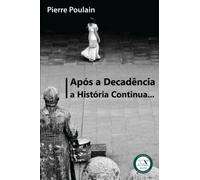 Após a decadência a História continua...: Manual prático para uso dos contemporâneos da nova Idade Média já presente