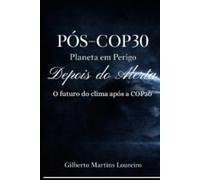APÓS COP30 - Planeta em Perigo: Depois do Alerta: O futuro do clima após a COP30