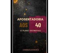 APOSENTADORIA AOS 40 - O PLANO DEFINITIVO: Edição: Homem, 20 Anos - 20 anos para construir sua liberdade financeira