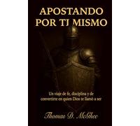 Apostando por Ti Mismo: Fe, Disciplina y el Valor de Construir la Vida que Dios Diseñó