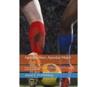 Apostar Bien, Apostar Mejor: Relatos e historias para aprender sobre aciertos y errores en las apuestas deportivas