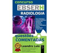 Apostila EBSERH - Técnico em Radiologia: Questões Comentadas com Gabarito | Provas de Concurso EBSERH: 4 (Concurso Radiologia)