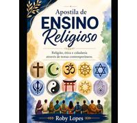 APOSTILA ENSINO RELIGIOSO, ÉTICA E CIDADANIA: Conteúdos e Atividades de Ensino Religioso com Foco em Ética, Valores e Cidadania na Atualidade