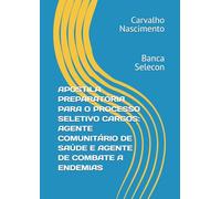APOSTILA PREPARATÓRIA PARA O PROCESSO SELETIVO CARGOS: AGENTE COMUNITÁRIO DE SAÚDE E AGENTE DE COMBATE A ENDEMIAS: Banca Selecon