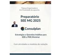 APOSTILA PREPARATÓRIA SEE MG 2025: Foco Consulplan: Estratégias e Questões Inéditas para EEB e PEB (História)