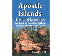 Apostle Islands National Lakeshore: Your Guide to Sea Caves, Historic Lighthouses, and Outdoor Adventures on Lake Superior (Global Travel Guide Series)