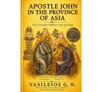 APOSTLE JOHN IN THE PROVINCE OF ASIA: From Aristonicus’ Rebellion to the Apocalypse (Uncharted Apostolic Roads)