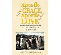Apostle of Grace, Apostle of Love: The Transformation of Peter and John in the Light of Israel's Messiah