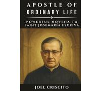 Apostle of Ordinary Life: Powerful Novena to Saint Josemaría Escrivá