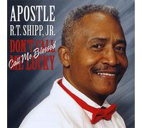 Apostle RT Shipp, Jr - Don't Call Me Lucky Call Me Blessed