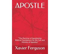APOSTLE: “‘The Doctrine of Apostleship: Biblical Foundations for the Call and Ministry of Apostles”