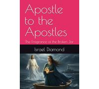 Apostle to the Apostles: The Fragrance of the Broken Jar (The Apostles: Post Accention)