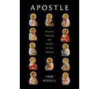 Apostle Or Bones That Shine Like Fire: Travels Among the Tombs of the Twelve