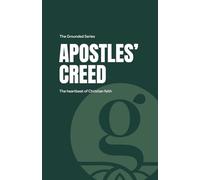 Apostles' Creed: The Grounded Series: The heartbeat of Christian faith