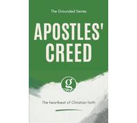 Apostles' Creed: The Grounded Series: The Heartbeat of Christian Faith